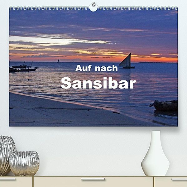 Auf nach Sansibar (Premium, hochwertiger DIN A2 Wandkalender 2023, Kunstdruck in Hochglanz), Bettina Blaß