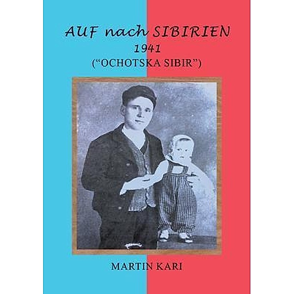 AUF nach SIBIRIEN 1941 / URLink Print & Media, LLC, Martin Kari