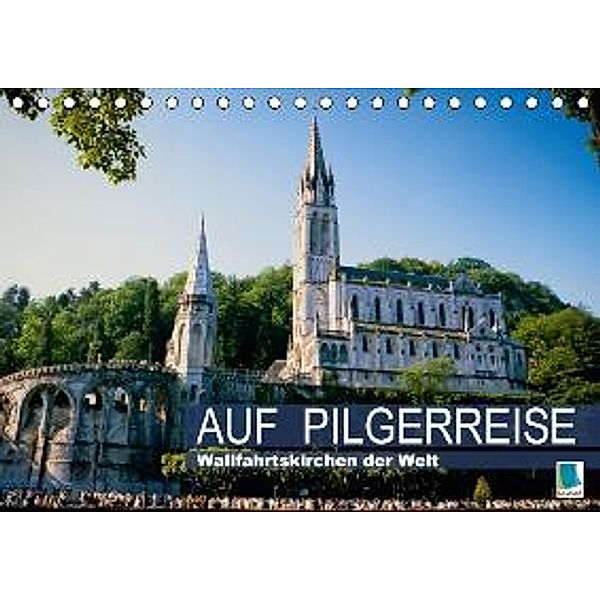 Auf Pilgerreise: Wallfahrtskirchen der Welt (Tischkalender 2016 DIN A5 quer), Calvendo