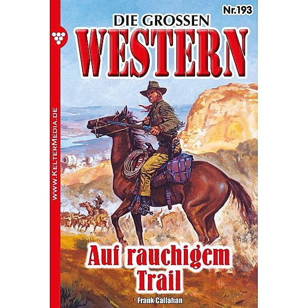 Auf rauchigem Trail / Die großen Western Bd.193, Frank Callahan