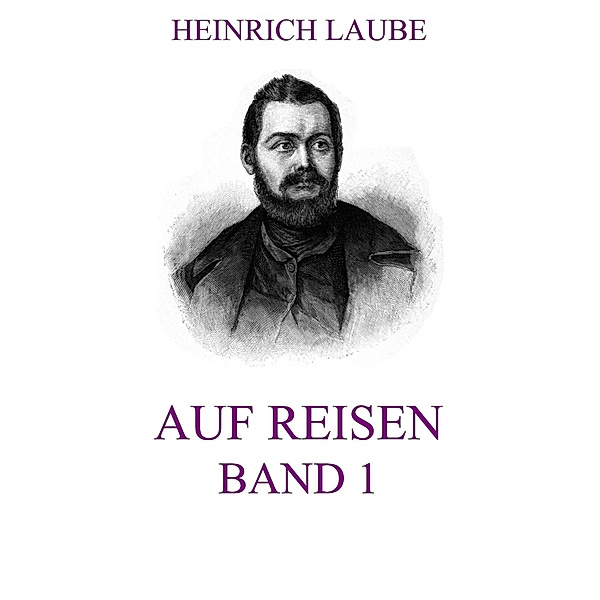 Auf Reisen, Band 1, Heinrich Laube