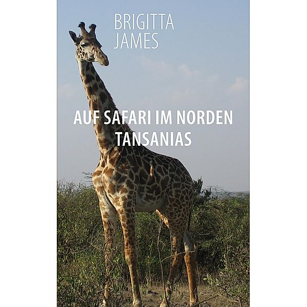 Auf Safari im Norden Tansanias, Brigitta James