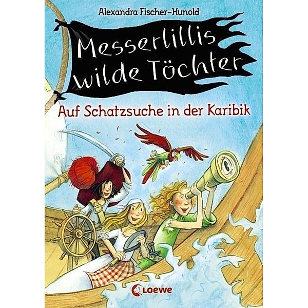 Auf Schatzsuche in der Karibik / Messerlillis wilde Töchter Bd.1, Alexandra Fischer-Hunold