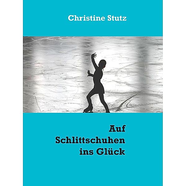 Auf Schlittschuhen ins Glück, Christine Stutz