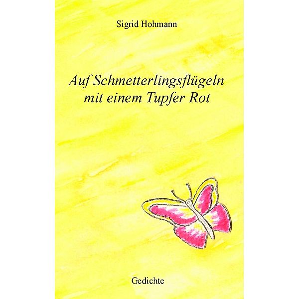 Auf Schmetterlingsflügeln mit einem Tupfer Rot, Sigrid Hohmann
