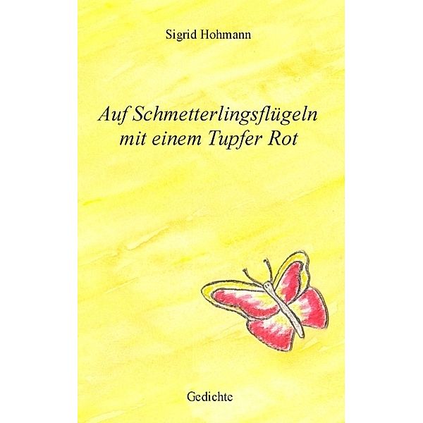 Auf Schmetterlingsflügeln mit einem Tupfer Rot, Sigrid Hohmann