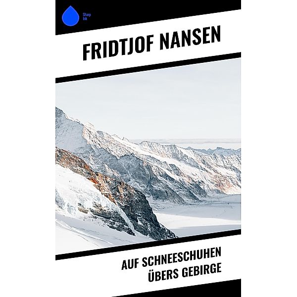 Auf Schneeschuhen übers Gebirge, Fridtjof Nansen
