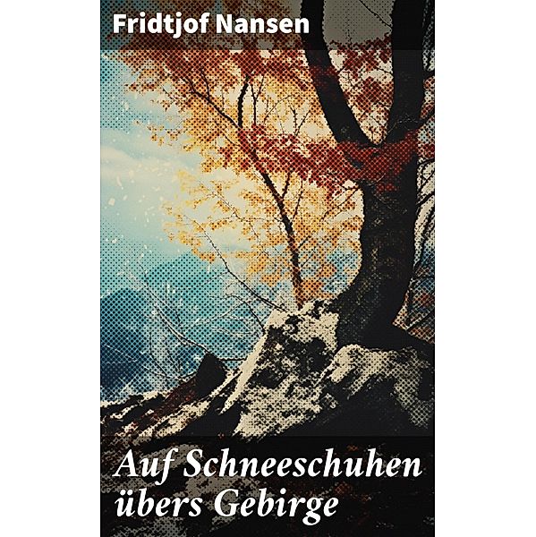 Auf Schneeschuhen übers Gebirge, Fridtjof Nansen