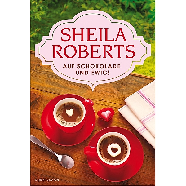 Auf Schokolade und ewig!, Sheila Roberts