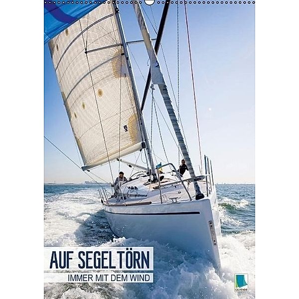 Auf Segeltörn: Immer mit dem Wind (Wandkalender 2017 DIN A2 hoch), Calvendo