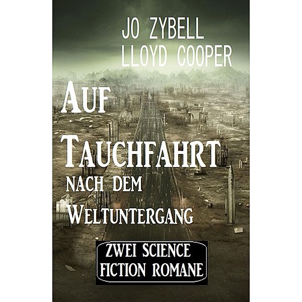 Auf Tauchfahrt nach dem Weltuntergang: Zwei Science Fiction Romane, Lloyd Cooper, Jo Zybell