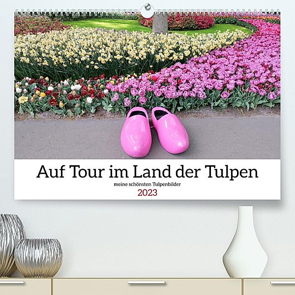 Auf Tour im Land der Tulpen (Premium, hochwertiger DIN A2 Wandkalender 2023, Kunstdruck in Hochglanz), Sarafina Glockenblume