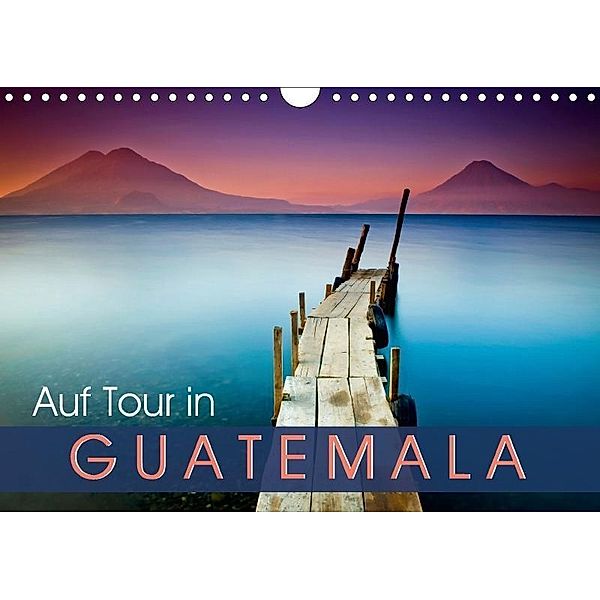 Auf Tour in Guatemala (Wandkalender 2017 DIN A4 quer), k.A. CALVENDO