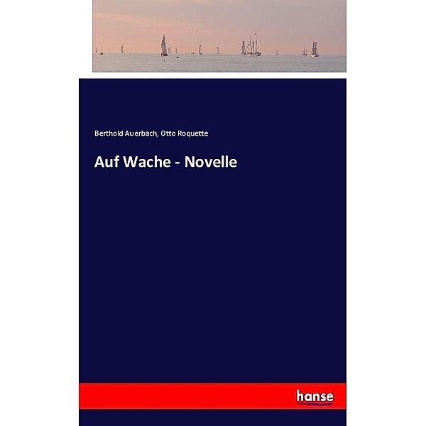 Auf Wache - Novelle, Berthold Auerbach, Otto Roquette