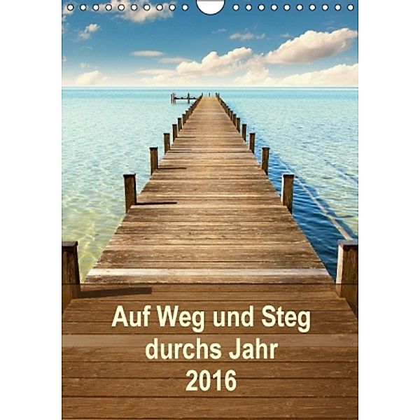 Auf Weg und Steg durchs Jahr 2016 (Wandkalender 2016 DIN A4 hoch), SusaZoom