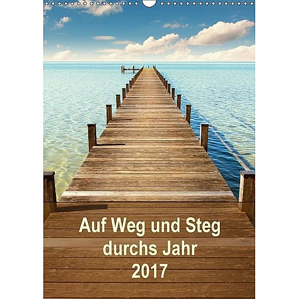 Auf Weg und Steg durchs Jahr 2017 (Wandkalender 2017 DIN A3 hoch), SusaZoom