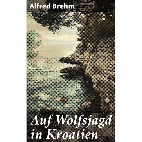 Auf Wolfsjagd in Kroatien, Alfred Brehm