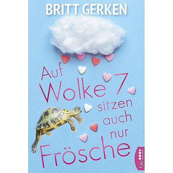 Auf Wolke Sieben sitzen auch nur Frösche, Britt Gerken