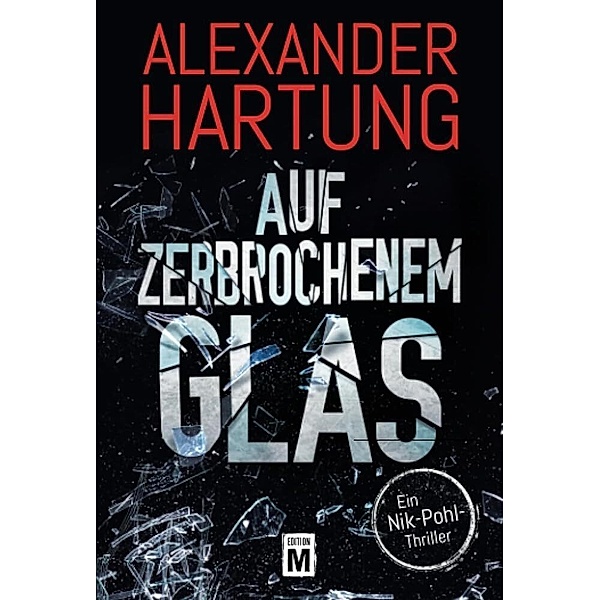 Auf zerbrochenem Glas / Nik Pohl Bd.1, Alexander Hartung