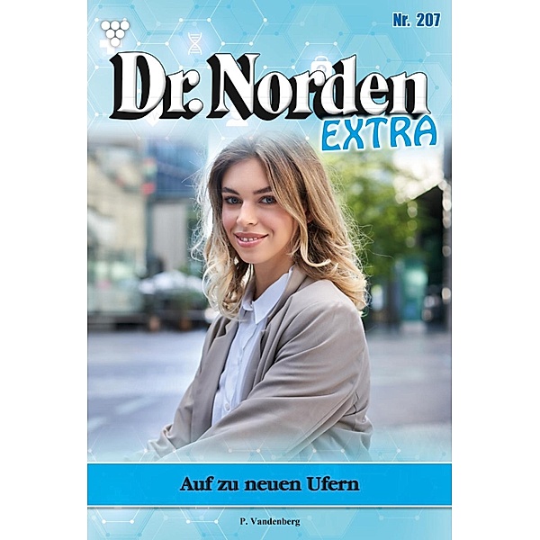 Auf zu neuen Ufern Anneka Norden ist frisch verliebt / Dr. Norden Extra Bd.207, Patricia Vandenberg