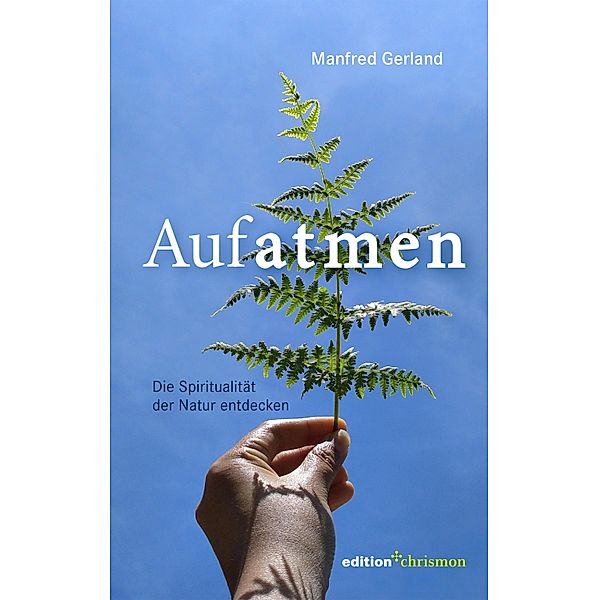 Aufatmen. Die Spiritualität der Natur entdecken, Manfred Gerland