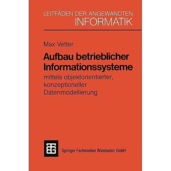 Aufbau betrieblicher Informationssysteme / XLeitfäden der angewandten Informatik, PD sc. techn. Max Vetter