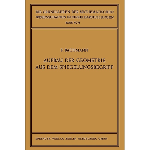 Aufbau der Geometrie aus dem Spiegelungsbegriff / Grundlehren der mathematischen Wissenschaften Bd.96, Friedrich Bachmann