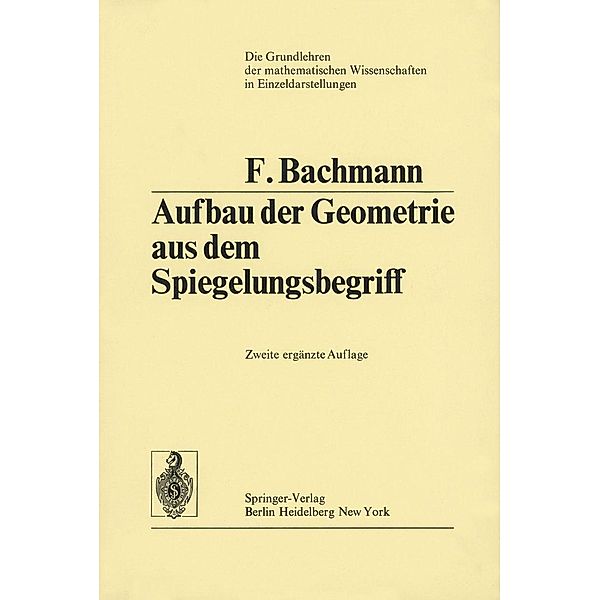 Aufbau der Geometrie aus dem Spiegelungsbegriff / Grundlehren der mathematischen Wissenschaften Bd.96, Friedrich Bachmann