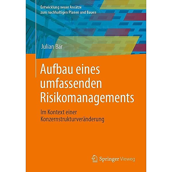 Aufbau eines umfassenden Risikomanagements / Entwicklung neuer Ansätze zum nachhaltigen Planen und Bauen, Julian Bär