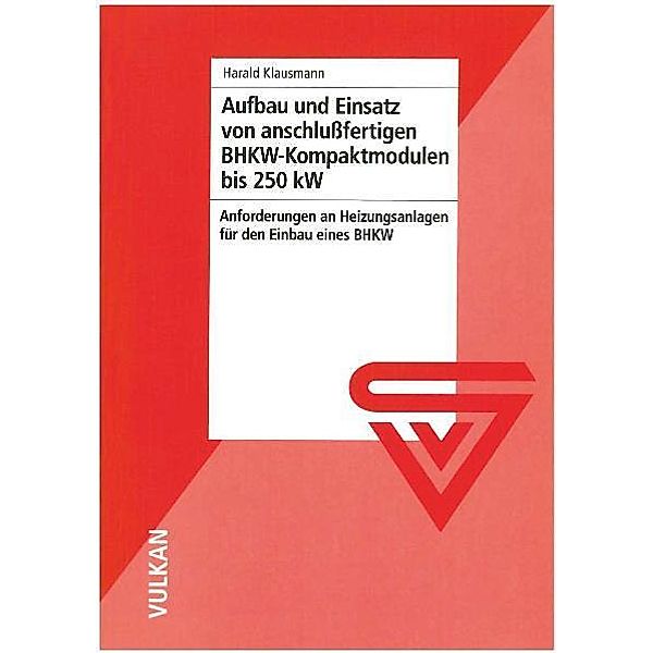 Aufbau und Einsatz von anschlussfertigen BHKW-Kompaktmodulen bis 250 kW, Harald Klausmann