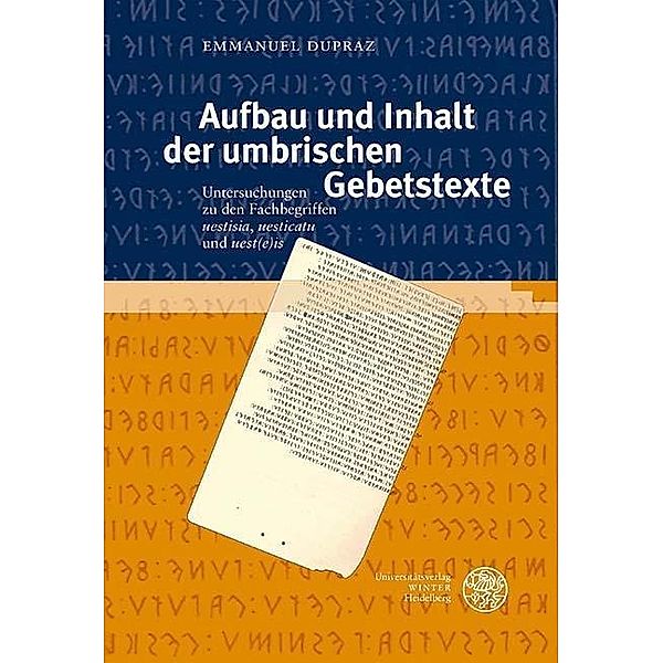 Aufbau und Inhalt der umbrischen Gebetstexte / Indogermanische Bibliothek, 3. Reihe: Untersuchungen, Emmanuel Dupraz