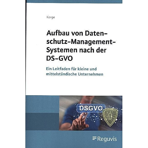 Aufbau von Datenschutz-Management-Systemen nach der DS-GVO, Tobias Korge