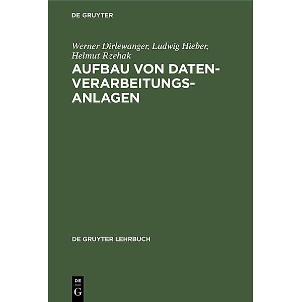 Aufbau von Datenverarbeitungsanlagen / De Gruyter Lehrbuch, Werner Dirlewanger, Ludwig Hieber, Helmut Rzehak