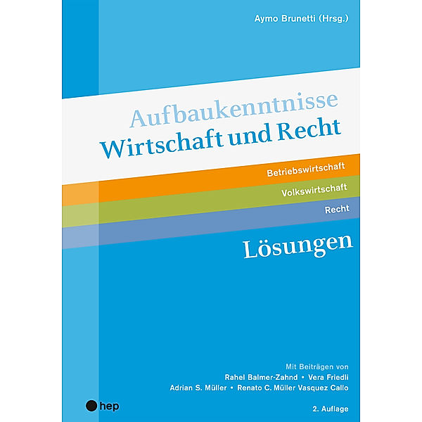 Aufbaukenntnisse Wirtschaft und Recht Lösungen, (Neuauflage 2022), Aymo Brunetti, Vera Friedli, Renato C. Müller Vasquez Callo, Rahel Balmer-Zahnd, Adrian S. Müller