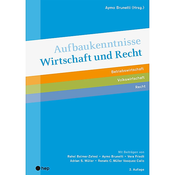 Aufbaukenntnisse Wirtschaft und Recht, (Neuauflage 2022), Aymo Brunetti, Vera Friedli, Renato C. Müller Vasquez Callo, Adrian S. Müller, Rahel Balmer-Zahnd