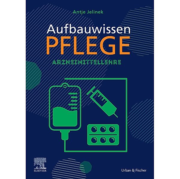 Aufbauwissen Pflege Arzneimittellehre, Antje Jelinek, Jörg Schmal