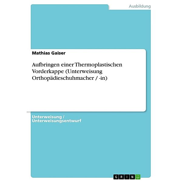 Aufbringen einer Thermoplastischen Vorderkappe (Unterweisung Orthopädieschuhmacher / -in), Mathias Gaiser