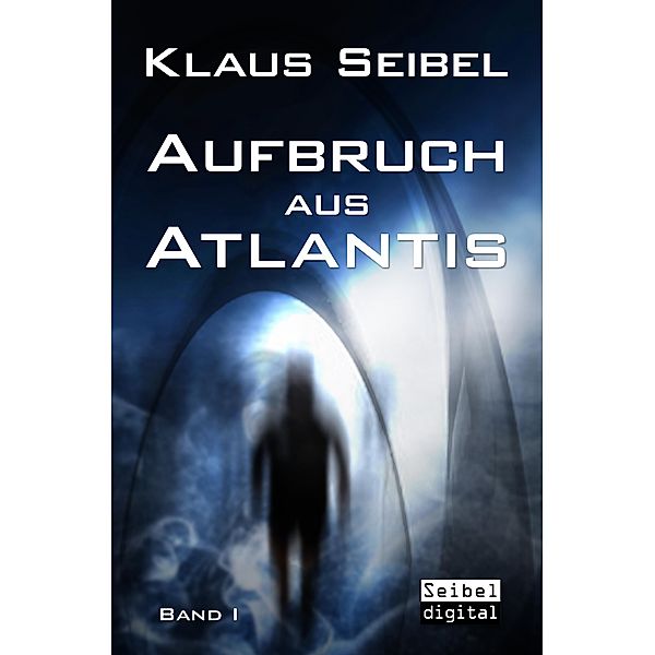 Aufbruch aus Atlantis Bd.1, Klaus Seibel