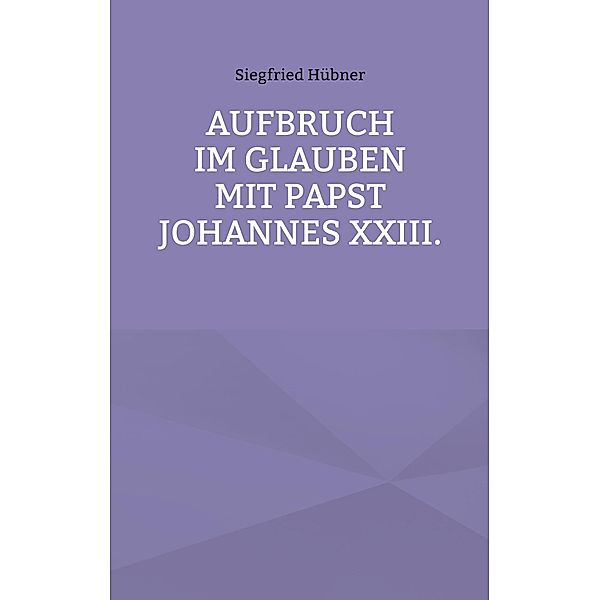 Aufbruch im Glauben mit Papst Johannes XXIII., Siegfried Hübner