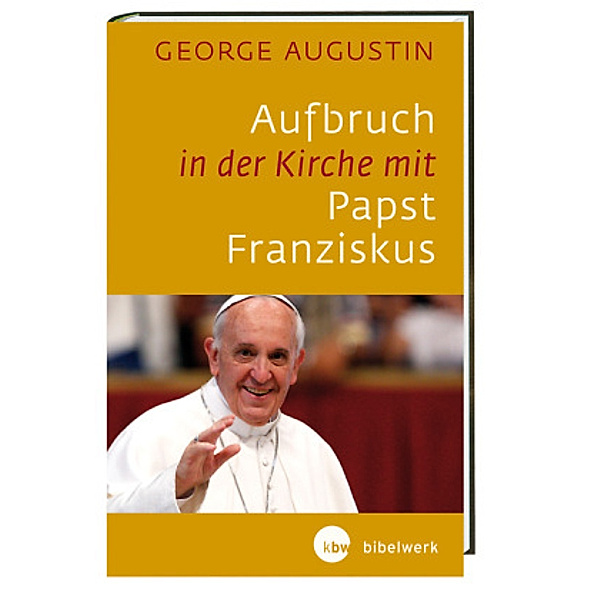 Aufbruch in der Kirche mit Papst Franziskus, George Augustin