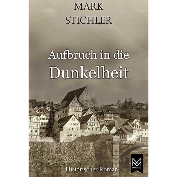 Aufbruch in die Dunkelheit / Mandelbaum-Reihe Bd.1, Mark Stichler