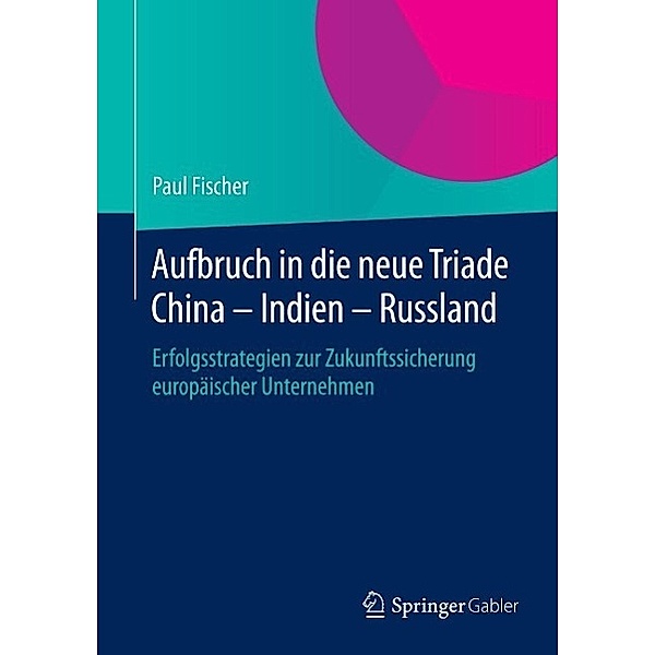 Aufbruch in die neue Triade China - Indien - Russland, Paul Fischer