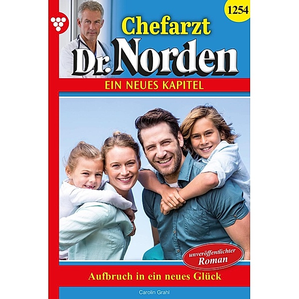 Aufbruch in ein neues Glück / Chefarzt Dr. Norden Bd.1254, Carolin Grahl