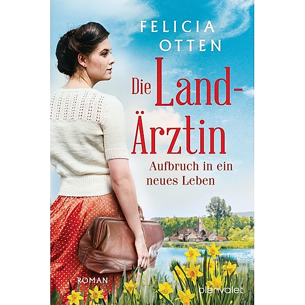 Aufbruch in ein neues Leben / Die Landärztin Bd.1, Felicia Otten