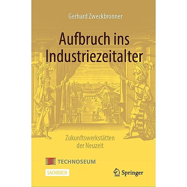 Aufbruch ins Industriezeitalter - Zukunftswerkstätten der Neuzeit, Gerhard Zweckbronner