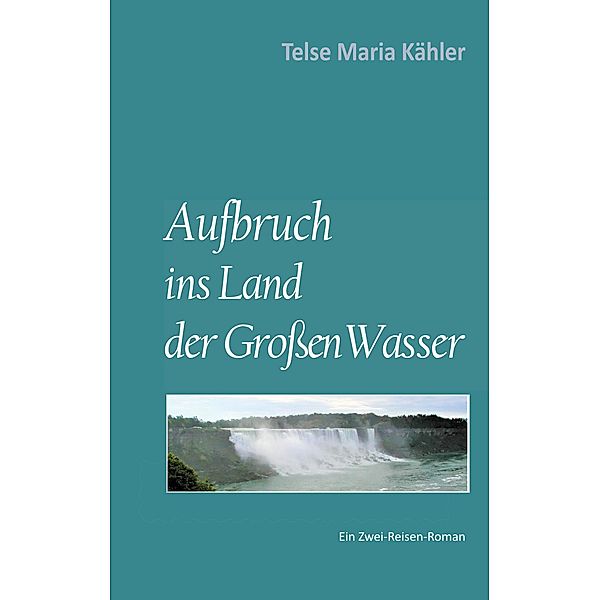 Aufbruch ins Land der Großen Wasser, Telse Maria Kähler