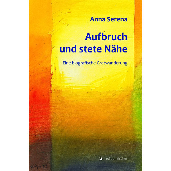 Aufbruch und stete Nähe, Anna Serena