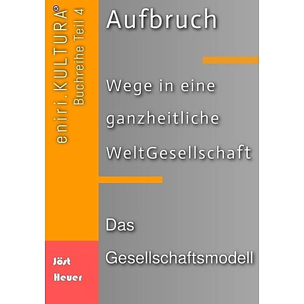 Aufbruch - Wege in eine ganzheitliche WeltGesellschaft, Bernd Walter Jöst, Andreas Heuer