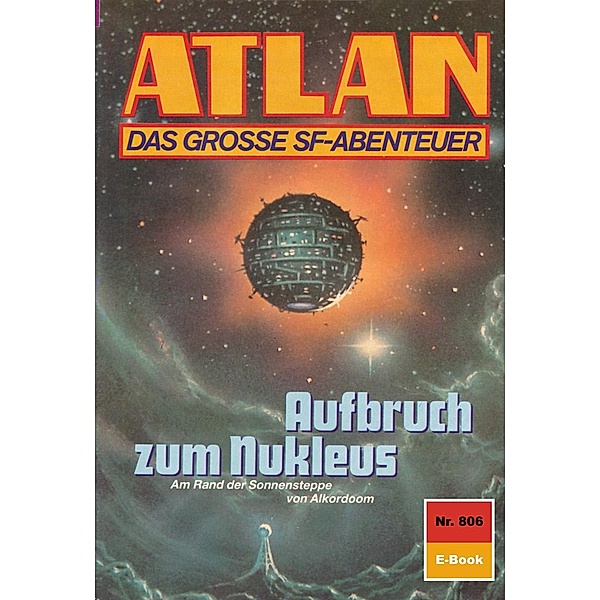 Aufbruch zum Nukleus (Heftroman) / Perry Rhodan - Atlan-Zyklus Im Auftrag der Kosmokraten (Teil 3) Bd.806, Peter Griese