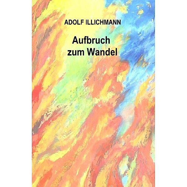 Aufbruch zum Wandel, Adolf Illichmann